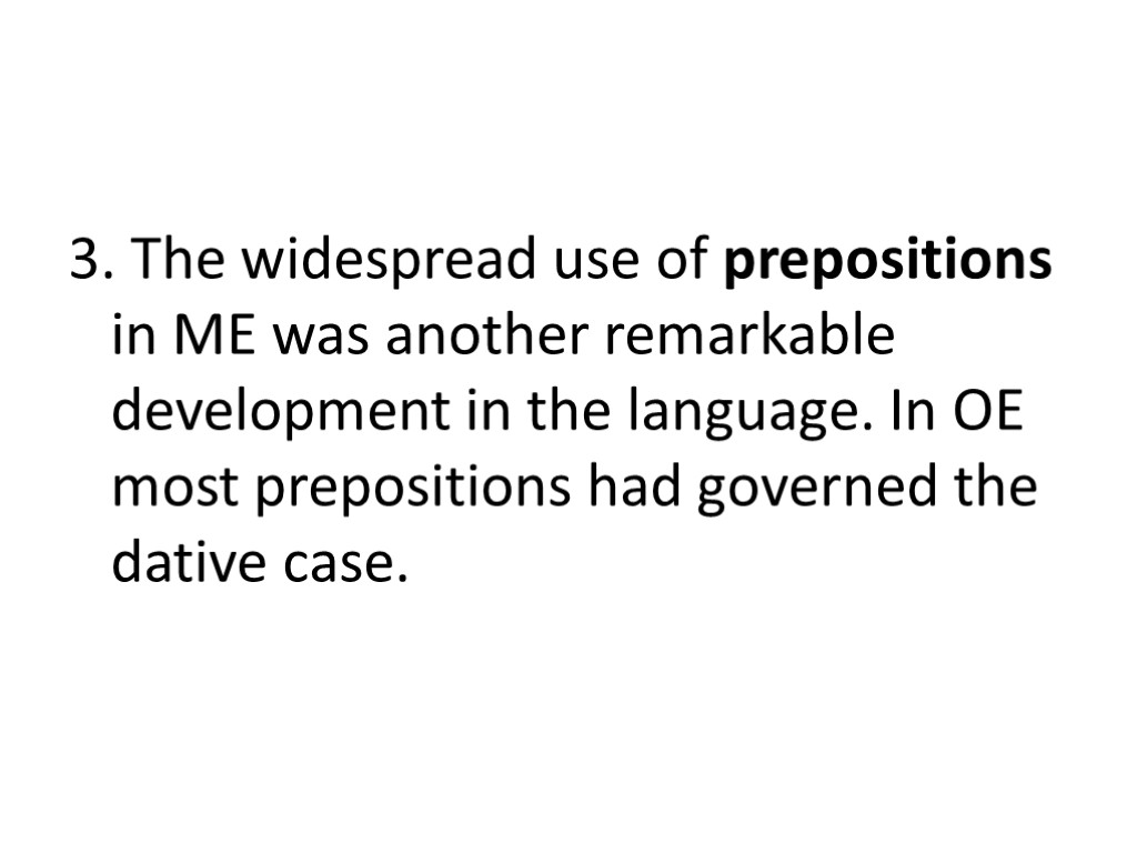 3. The widespread use of prepositions in ME was another remarkable development in the